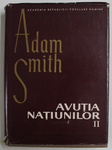 AVUTIA NATIUNILOR , CERCETARE ASUPRA NATURII SI CAUZELOR EI de ADAM SMITH , VOLUMUL II , 1965