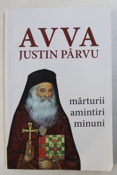 AVVA JUSTIN PARVU - MARTURII , AMINTIRI , MINUNI , volum coordonat de VLAD HERMAN , 2014
