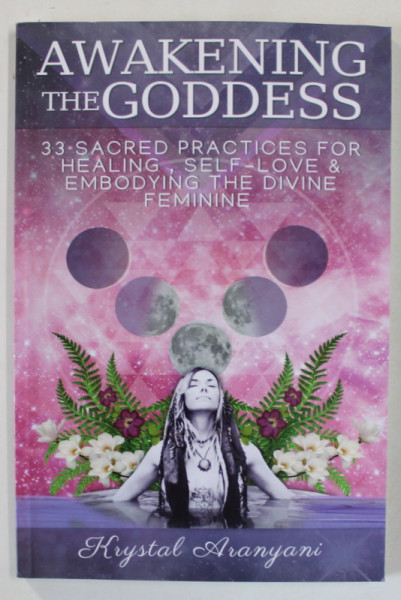 AWAKENING THE GODDESS  by KRYSTAL ARANYANI , 2018