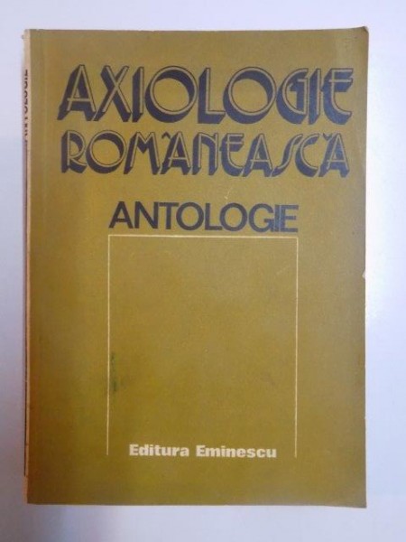 AXIOLOGIE ROMANEASCA . ANTOLOGIE de MIRCEA MACIU , 1982