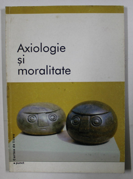 AXIOLOGIE SI MORALITATE , CULEGERE DE TEXTE de VALENTIN MURESAN , 2001