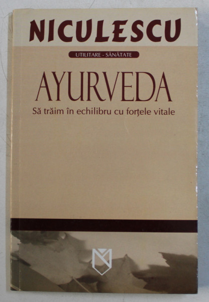 AYURVEDA - SA TRAIM IN ECHILIBRU CU FORTELE VITALE , 2005