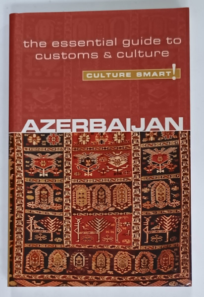 AZERBAIJAN , THE ESSENTIAL GUIDE TO CUSTOME and CULTURE by NIKKI KAZIMOVA , 2011