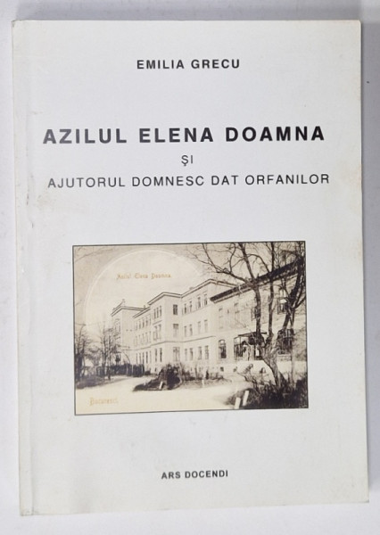 AZILUL ELENA DOAMNA  SI AJUTORUL DOMNESC DAT ORFANILOR de  EMILIA  GRECU , 2019