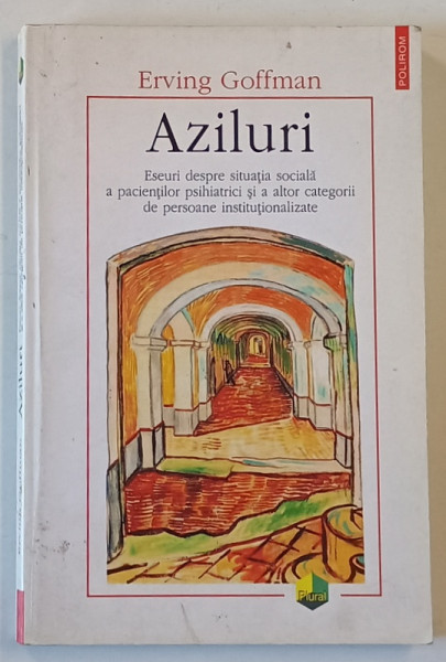AZILURI , ESEURI DESPRE SITUATIA SOCIAL A PACIENTILOR PSIHIATRICI de ERVING GOFFMAN , 2004 *PREZINTA SUBLINIERI IN TEXT