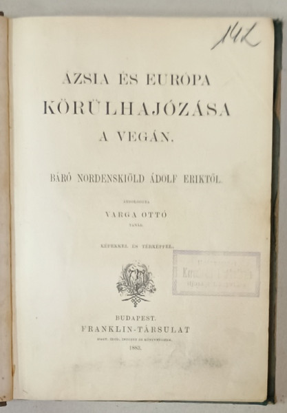 AZSIA ES EUROPA KORULHAJOZASA ( CROAZIERA IMPREJURUL ASIEI SI EUROPEI ) , de ERIK ADOLF BARON NORDENSKIOLD , 1883
