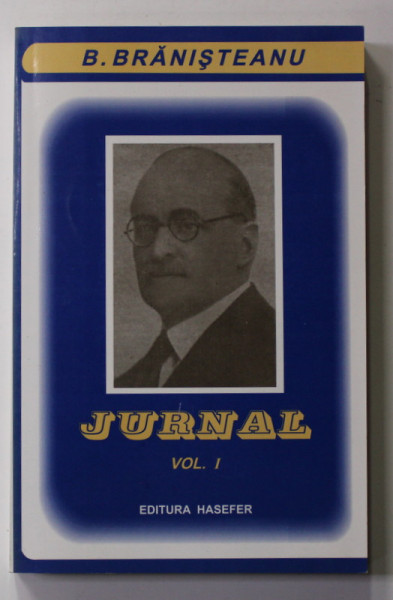 B. BRANISTEANU - JURNAL , VOLUMUL I , 2003