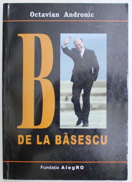 B DE LA BASESCU de OCTAVIAN ANDRONIC , 2009 ,