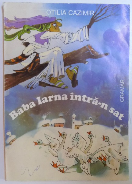 BABA IARNA INTRA - N SAT de OTILIA CAZIMIR , ilustratii de ANAMARIA SMIGHELSCHI , 2004 * PREZINTA HALOURI DE APA