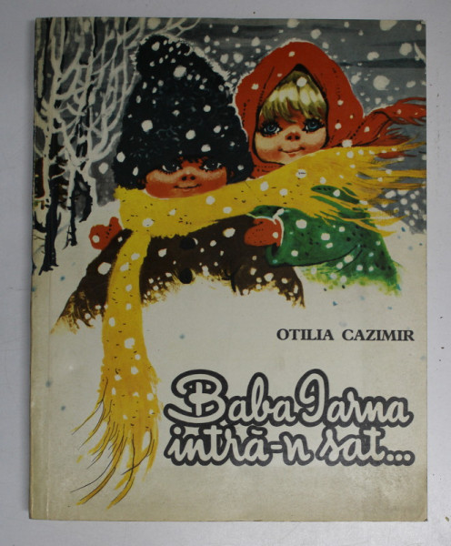 BABA IARNA INTRA - N SAT ...SI ALTE POEZII de OTILIA CAZIMIR , ilustratii de COCA CRETOIU SEINESCU , 1972
