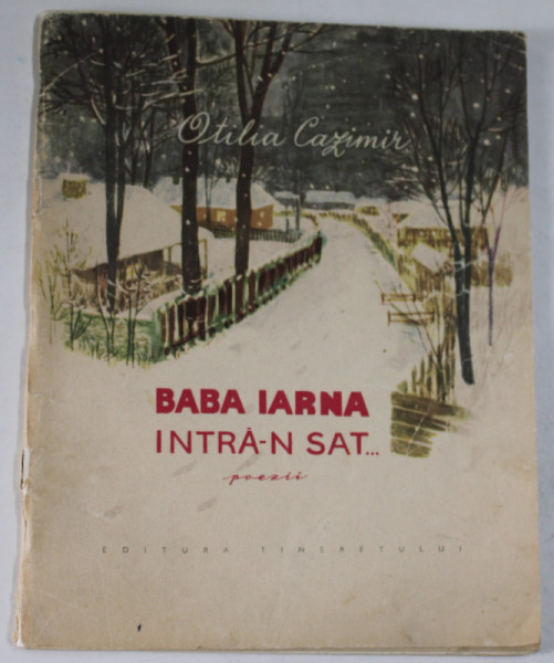 BABA IARNA INTRA - SAT, poezii de OTILIA CAZIMIR , ilustratii de ANA BITAN , 1963 , PREZINTA URME DE UZURA