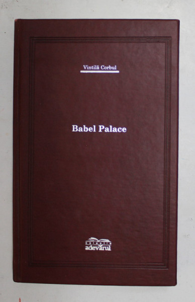 BABEL PALACE de VINTILA CORBUL , COLECTIA ADEVARUL DE LUX