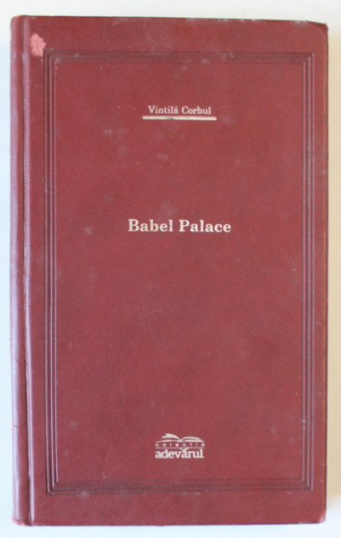 BABEL PALACE , roman de VINTILA CORBUL , 2007 *COLECTIA ADEVARUL DE LUX , *MICI DEFECTE