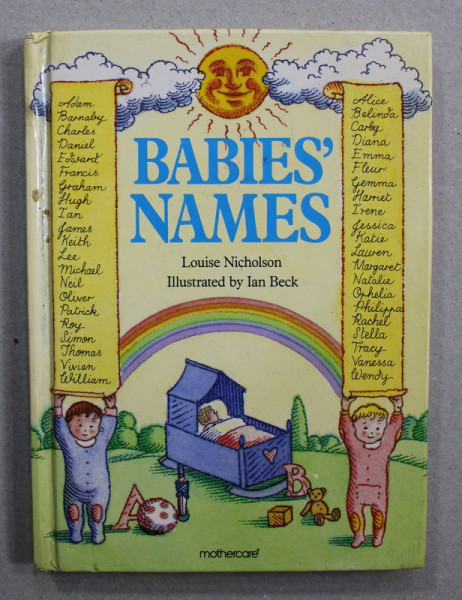 BABIES 'NAMES by LOUISE NICHOLSON , illustrated by IAN BECK , 1988 , PREZINTA DESENE CU CREIONUL  PE PAGINA DE TITLU SI COPERTA  INTERIOARA