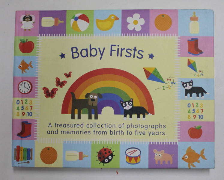 BABY FIRSTS - A TREASURED COLLECTION OF PHOTOGRAPHS AND MEMORIES FROM BIRTH TO FIVE YEARS , 2013