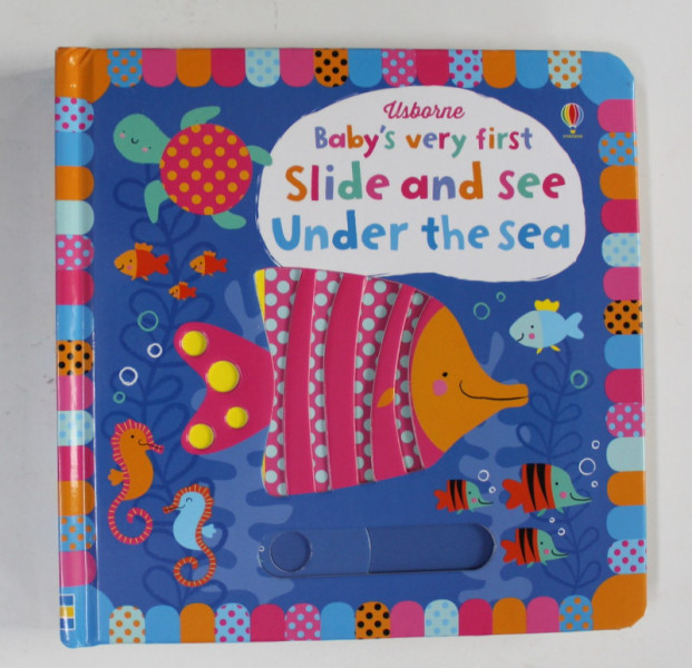 BABY 'S VERY FIRST SLIDE AND SEE UNDER THE SEA , illustrated by STELLA BAGGOTT , 2015