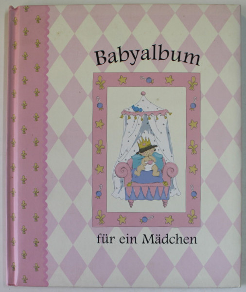BABYALBUM FUR EIN MADCHEN ( BABIALBUM PENTRU O FETITA ) , DIE ERSTEN 5 JAHRE , 2004, TEXT IN LB. GERMANA