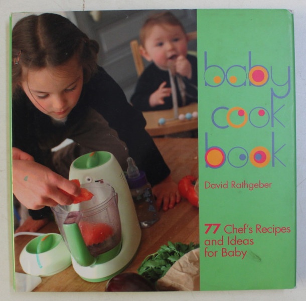 BABYCOOK BOOK , 77 CHEF ' S RECIPES AND IDEAS FOR BABY by DAVID RATHGEBER and LAURENCE BONNET , 200