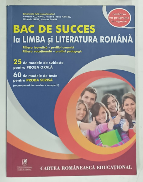 BAC DE SUCCES LA LIMBA SI LITERATURA ROMANA , 25 DE MODELE DE SUBIECTE PENTRU PROBA ORALA , 60 DE MODELE DE TESTE PENTRU PROBA SCRISA de EMANUELA  ILIE ..NICOLAE SAVIN , 2019