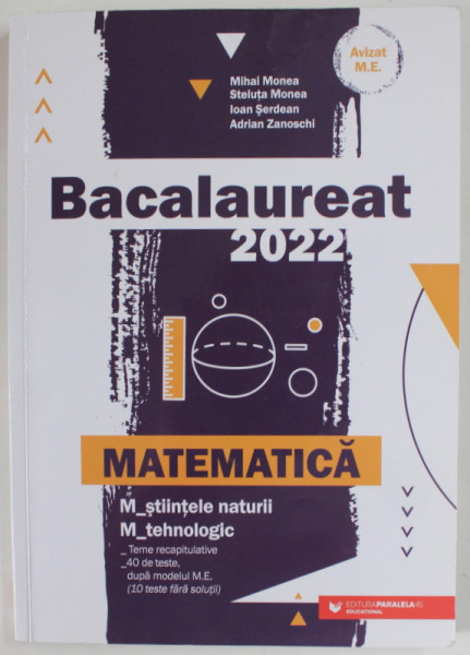 BACALAUREAT 2022 , MATEMATICA , M_STIINTELE NATURII , M _TEHNOLOGIC de MIHAI MONEA ...ADRIAN ZANOSCHI , 2021