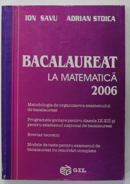 BACALAUREAT LA MATEMATICA  de ION SAVU si ADRIAN STOICA , 2006  , PREZINTA MICI SUBLINIERI SI INSEMNARI *
