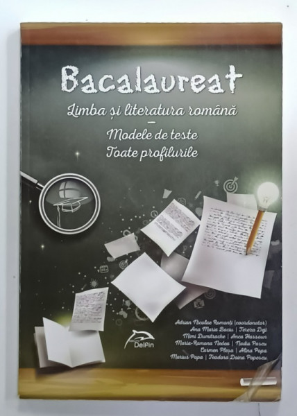 BACALAUREAT , LIMBA SI LITERATURA ROMANA , MODELE DE TESTE , TOATE PROFILURILE  de ADRIAN  NICOLAE  ROMONTI (  coordonator )  , 2017