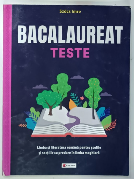 BACALAUREAT TESTE, LIMBA SI LITERATURA ROMANA PENTRU SCOLILE SI SECTIILE CU PREDARE IN LIMBA MAGHIARA de SZOCS IMRE, 2025