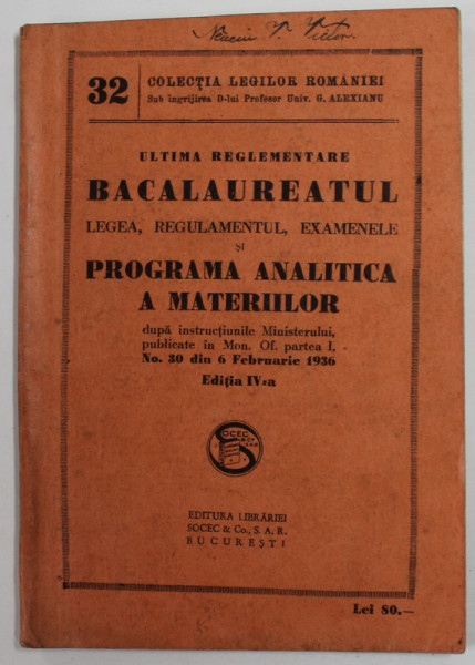 BACALAUREATUL , ULTIMA REGLEMENTARE : LEGEA , REGULAMENTUL , EXAMENELE si PROGRAMA ANALITICA A MATERIILOR , COLECTIA LEGILOR ROMANIEI NR. 32 , 1936