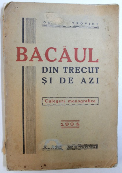 BACAUL  - DIN TRECUT SI DE AZI  - CULEGERI MONOGRAFICE de GR. GRIGOROVICI , 1933