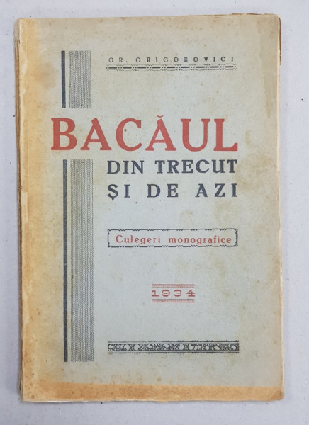BACAUL DIN TRECUT SI DE AZI  - CULEGERI MONOGRAFICE de GR. GRIGOROVICI , 1934