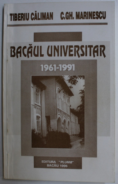 BACAUL UNIVERSITAR (1961-1991) de TIBERIU CALIMAN , C. GH. MARINESCU , 1995