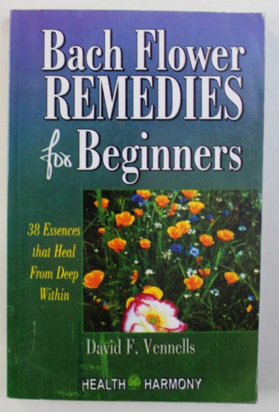 BACH FLOWERS REMEDIES FOR BEGINNERS by DAVID F. VENNELLS , 2004