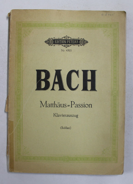 BACH - MATTHAUS - PASSION , KLAVIERAUSZUG - SOLDAN , PARTITURA PENTRU PIAN