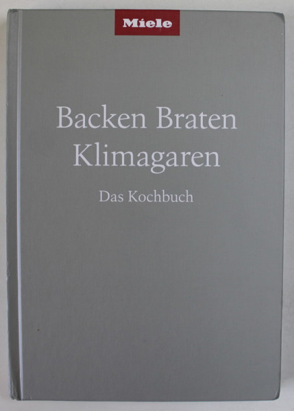 BACKEN , BRATEN , KLIMAGAREN ( COACERE , PRAJIRE , GATIRE CLIMATIZATA , CARTE DE BUCATE ) TEXT IN LIMBA GERMANA , 2022