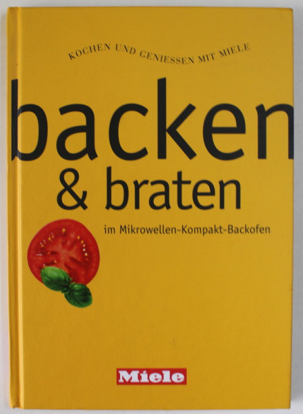 BACKEN und BRATEN IM MIKROWELLEN - KOMPAKT - BACKOFEN  ( COACERE și PRĂJIRE LA MICROUNDE - CUPTOR COMPACT ) , TEXT IN LB. GERMANA , ANII '2000