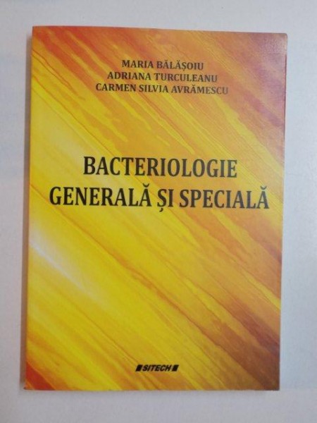 BACTERIOLOGIE GENERALA SI SPECIALA de MARIA BALASOIU , ADRIANA TURCULEANU , CARMEN SILVIA AVRAMESCU , 2013