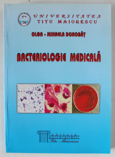 BACTERIOLOGIE MEDICALA de OLGA - MIHAELA DOROBAT , 2006