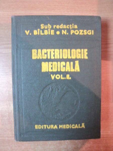 BACTERIOLOGIE MEDICALA , VOL. II de V. BILBIE , N. POZSCGI , Bucuresti 1985