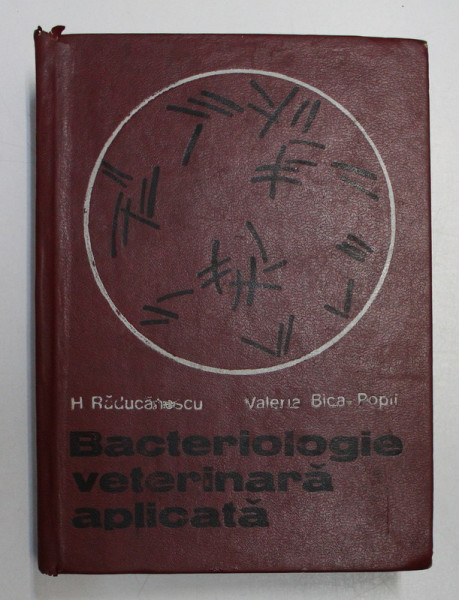 BACTERIOLOGIE VETERINARA APLICATA de HELGOMAR RADUCANESCU , VALERIA BICA POPI ,