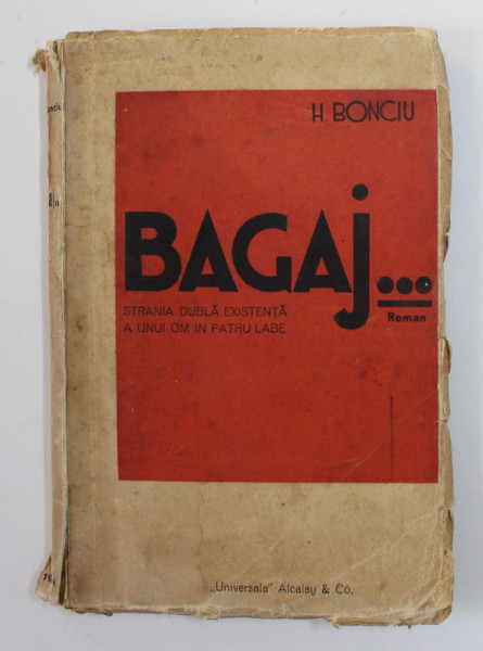 BAGAJ - STRANIA DUBLA EXISTENTA A UNUI OM IN PATRU LABE ...roman de H. BONCIU , cu un portret al autorului de ALFONS WALDE , 1934 , EDITIE PRINCEPS *
