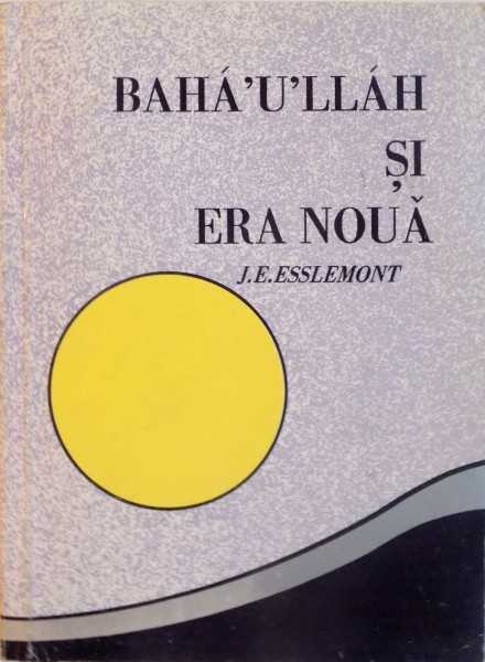 BAHA`U`LLAH SI ERA NOUA de J.E. ESSLEMONT, 1993