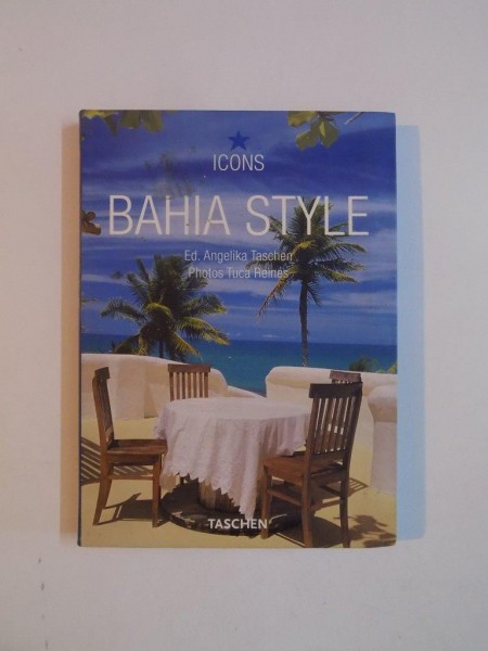 BAHIA STYLE , EXTERIORS , INTERIORS , DETALS de TUCA REINES , ANGELIKA TASCHEN , 2009