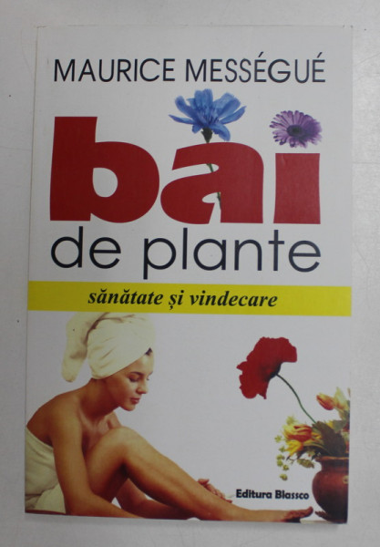 BAI DE PLANTE , SANATATE SI VINDECARE de MAURICE MESSEGUE , 2000