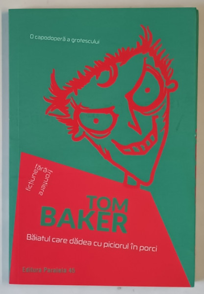 BAIATUL CARE DADEA CU PICIORUL IN PORCI , roman de TOM BAKER , 2018
