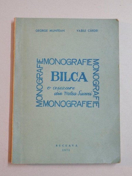 BILCA , O ASEZARE DIN VALEA SUCEVEI , PRIVIRE ISTORICA de GEORGE MUNTEANU, VASILE CARDEI 1971