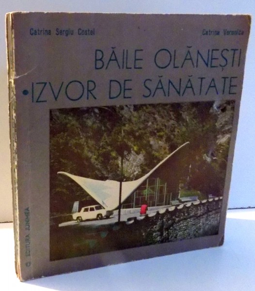 BAILE OLANESTI, IZVOR DE SANATATE de CATRINA SERGIU COSTEL, CATRINA VERONICA , 1982