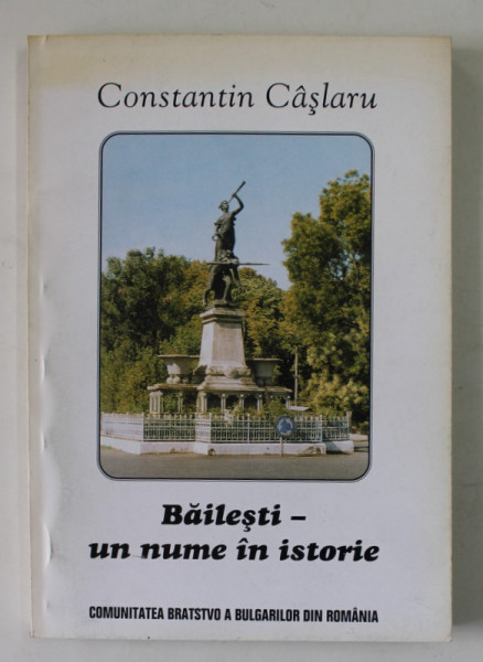 BAILESTI - UN NUME IN ISTORIE de CONSTANTIN CASLARU , 1998