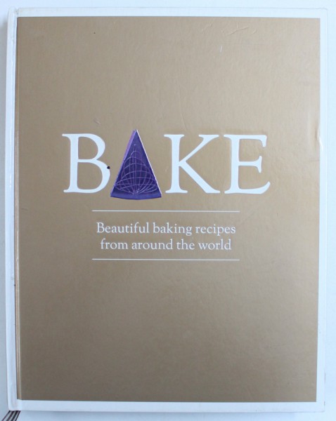 BAKE - BEAUTIFUL BAKING RECIPES FROM AROUND THE WORLD by EDWARD GEE , 2013