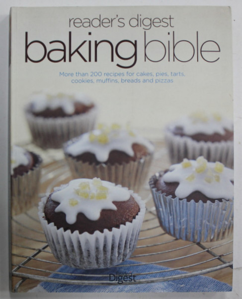 BAKING BIBLE , MORE THAN 200 RECIPES FOR CAKES , PIES , TARTS , COOKIES , MUFFINS , BREADS AND PIZZAS , 2010