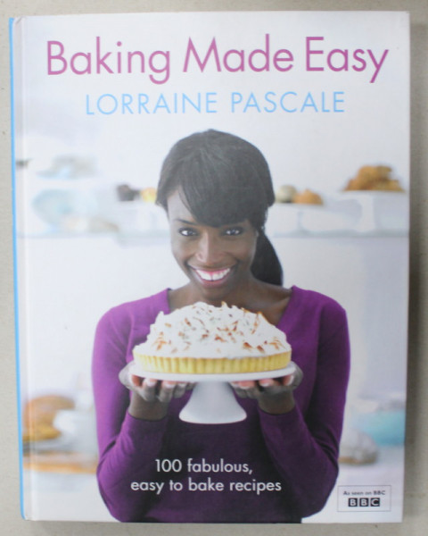 BAKING MADE EASY by LORRAINE PASCALE , 100 FABULOUS , EASY TO BAKE RECIPES , 2011